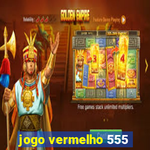 jogo vermelho 555